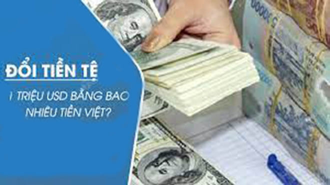 Quy Đổi: 1 Triệu Đô (USD) Bằng Bao Nhiêu Tiền Việt Nam (VND)?