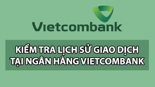 5+ Cách Kiểm Tra Lịch Sử Giao Dịch Ngân Hàng Vietcombank Nhanh 